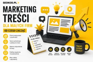 Marketing treści dla małych firm - od czego zacząć